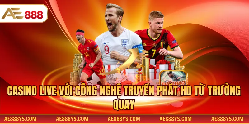 Casino live với công nghệ truyền phát HD từ trường quay