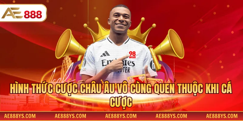 Hình thức cược châu Âu vô cùng quen thuộc khi cá cược