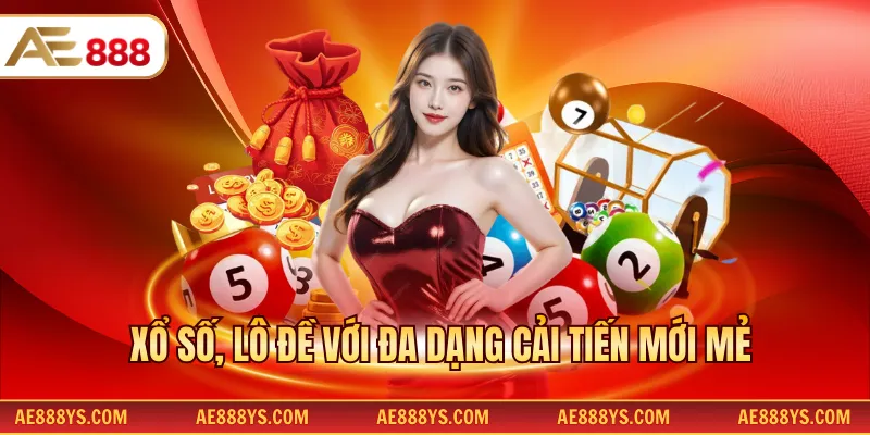 Xổ số, lô đề với đa dạng cải tiến mới mẻ
